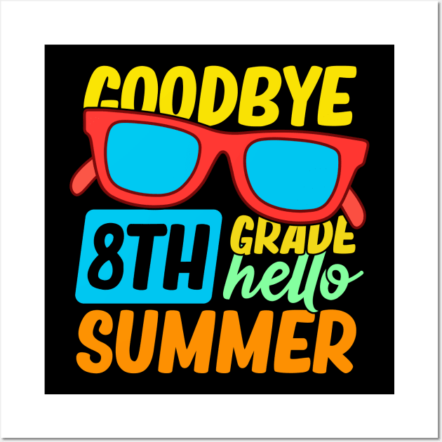 Goodbye 8th Grade Hello Summer Sunglasses Last Day Of School Wall Art by busines_night